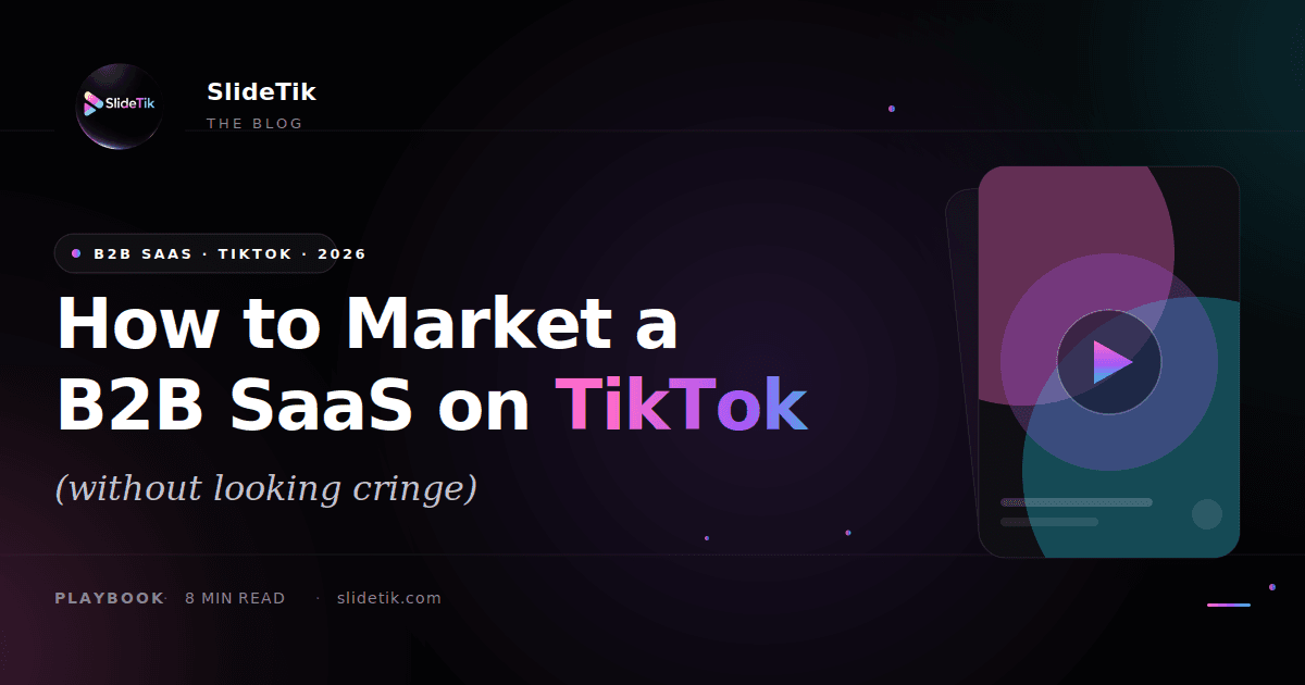 Slidetik blog hero — How to Market a B2B SaaS on TikTok without looking cringe.